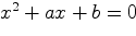 $x^2+ax+b=0$