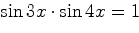 $\sin 3x\cdot\sin 4x=1$