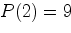 $P(2)=9$