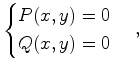 $$\begin{cases}P(x,y)=0\\Q(x,y)=0\end{cases},$$