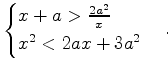 $$\begin{cases}x+a>\frac{2a^2}{x}\\ x^2<2ax+3a^2\end{cases}.$$