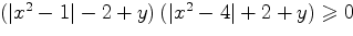 $\left( \left| x^2-1 \right| -2+y\right) \left(\left| x^2-4 \right|+2+y \right)\geqslant 0$