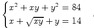 $$\begin{cases} x^2+xy+y^2=84\\ x+\sqrt{xy}+y=14 \end{cases}.$$