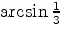 $\arcsin\frac{1}{3}$