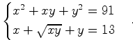 $$\begin{cases} x^2+xy+y^2=91\\ x+\sqrt{xy}+y=13 \end{cases}.$$