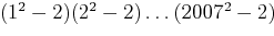 $(1^2-2)(2^2-2)...(2007^2-2)$