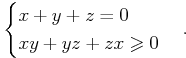 $$\begin{cases}x+y+z=0\\xy+yz+zx\geqslant0\end{cases}.$$